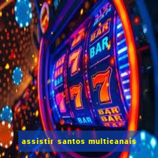 assistir santos multicanais